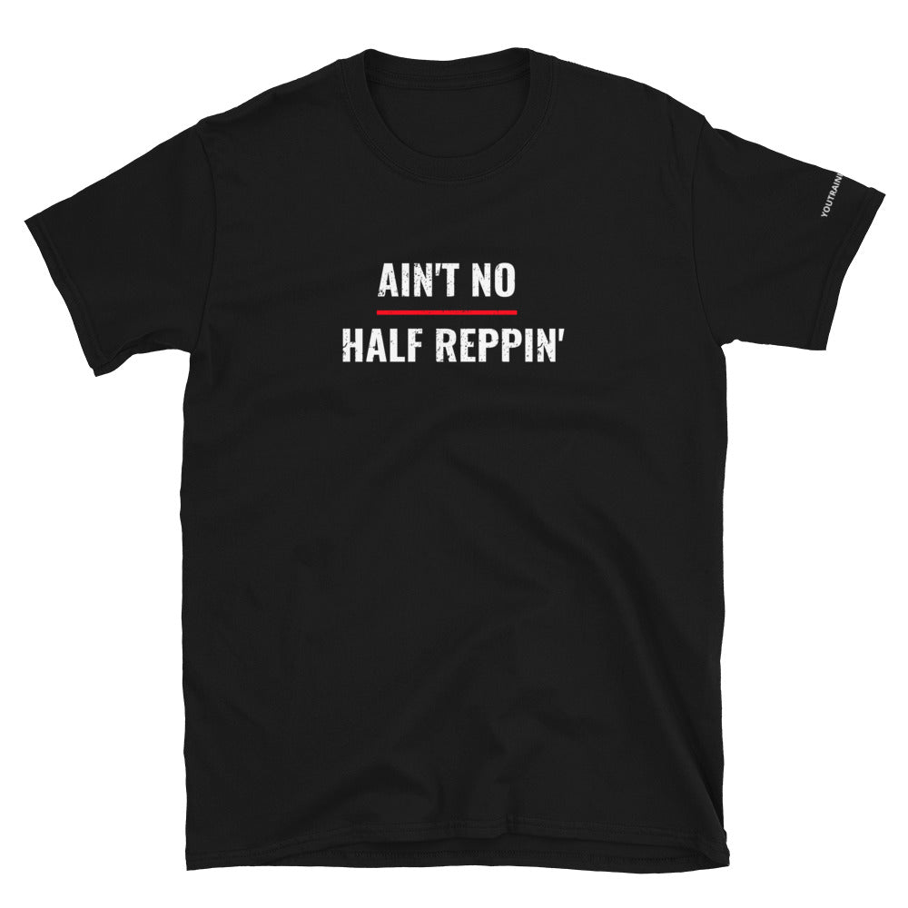 No Half Reppin' T-Shirt