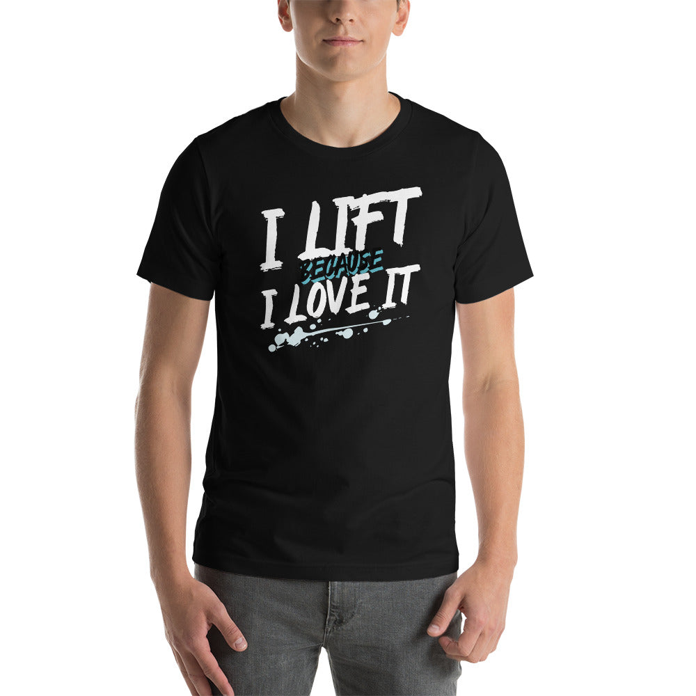 I Lift Because Unisex T-Shirt